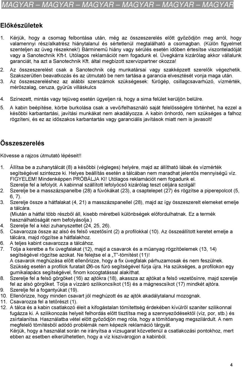 Üvegkárra kizárólag akkor vállalunk garanciát, ha azt a Sanotechnik Kft. által megbízott szervizpartner okozza! 2.