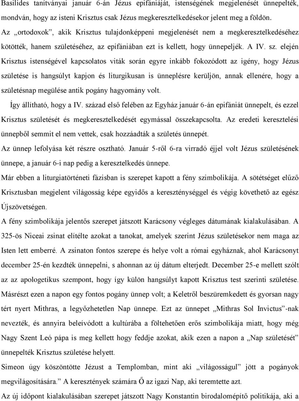 letéséhez, az epifániában ezt is kellett, hogy ünnepeljék. A IV. sz.