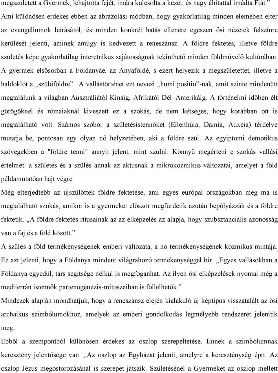 jelenti, aminek amúgy is kedvezett a reneszánsz. A földre fektetés, illetve földre születés képe gyakorlatilag interetnikus sajátosságnak tekinthető minden földművelő kultúrában.