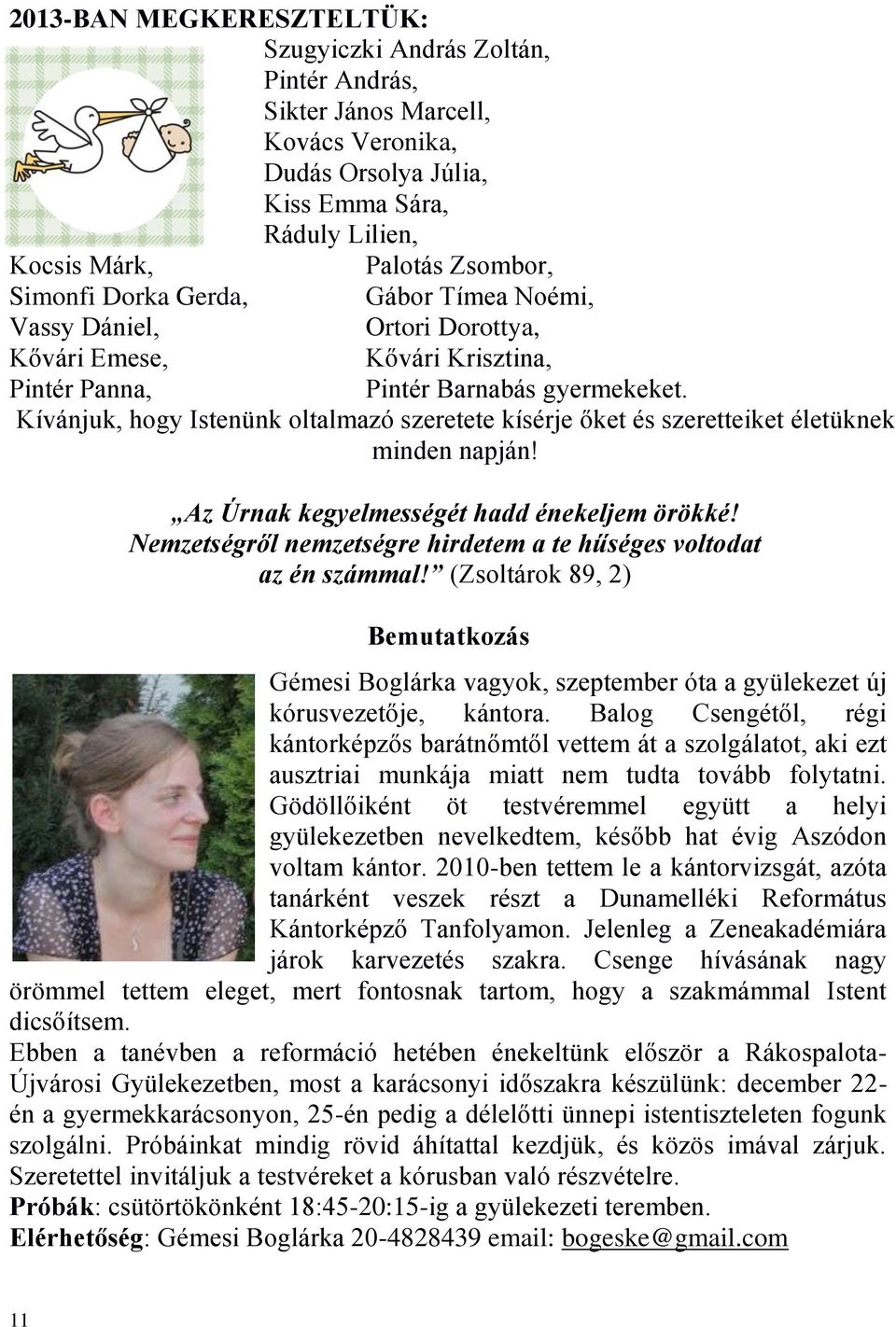 Kívánjuk, hogy Istenünk oltalmazó szeretete kísérje őket és szeretteiket életüknek minden napján! Az Úrnak kegyelmességét hadd énekeljem örökké!