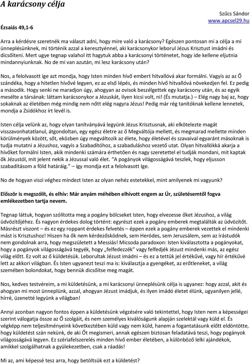 Mert ugye tegnap valahol itt hagytuk abba a karácsonyi történetet, hogy ide kellene eljutnia mindannyiunknak. No de mi van azután, mi lesz karácsony után?