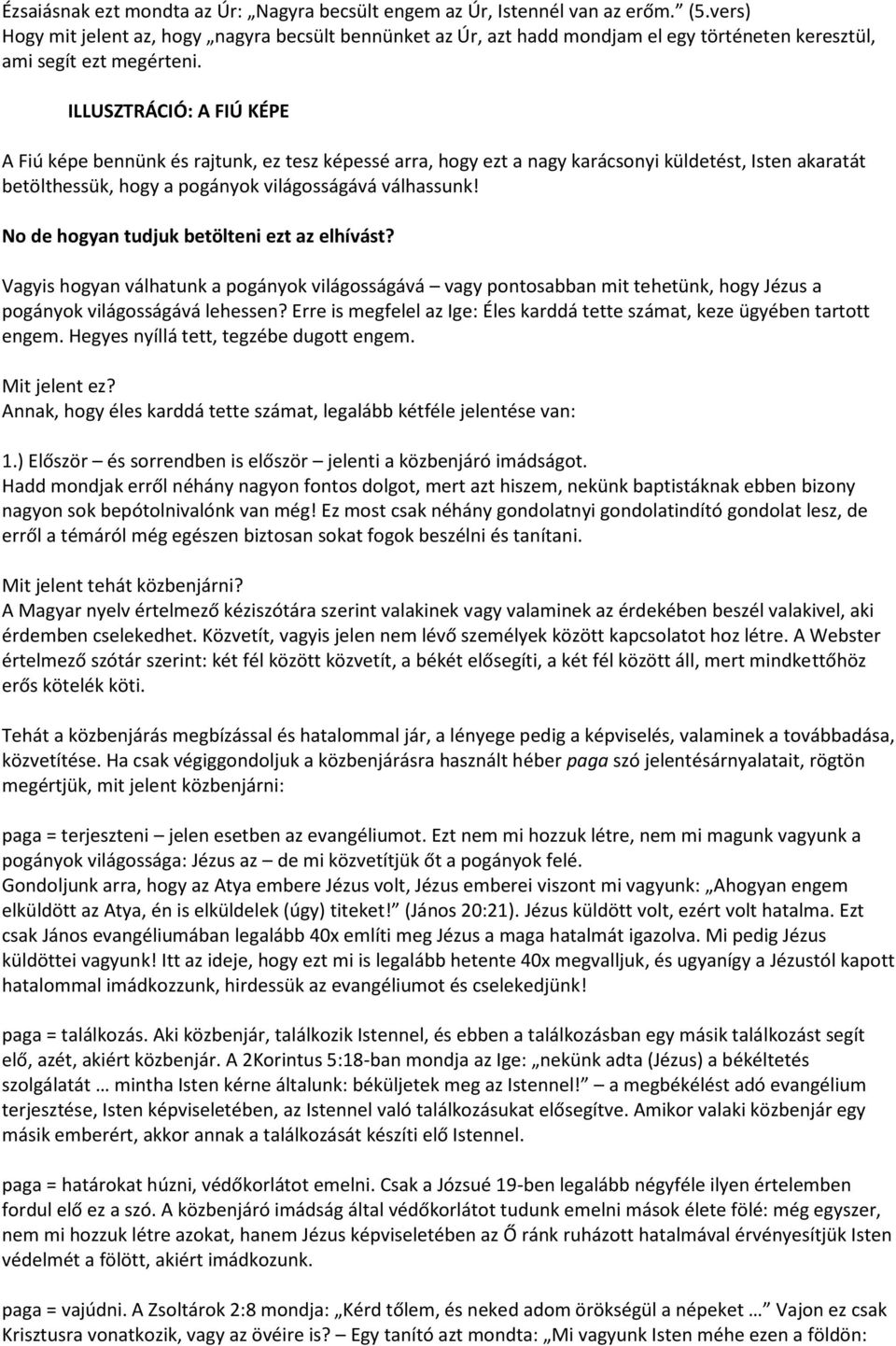 ILLUSZTRÁCIÓ: A FIÚ KÉPE A Fiú képe bennünk és rajtunk, ez tesz képessé arra, hogy ezt a nagy karácsonyi küldetést, Isten akaratát betölthessük, hogy a pogányok világosságává válhassunk!