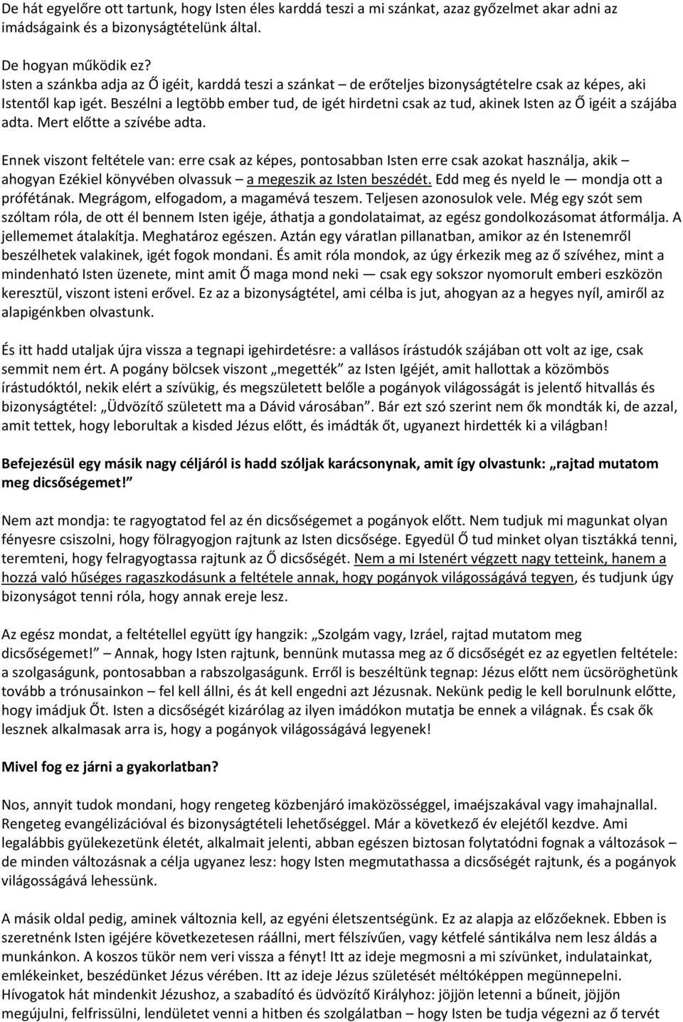 Beszélni a legtöbb ember tud, de igét hirdetni csak az tud, akinek Isten az Ő igéit a szájába adta. Mert előtte a szívébe adta.