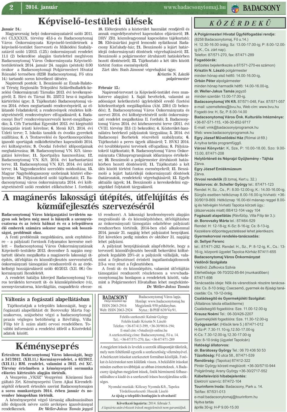 (2) bekezdése alapján tisztelettel meghívom Badacsonytomaj Város Önkormányzata Képviselőtestületének 2014. január 24. napján (péntek) 8.