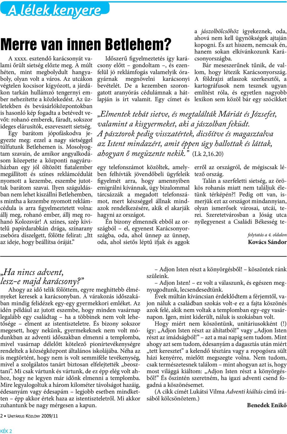 Az üzletekben és bevásárlóközpontokban is hasonló kép fogadta a betévedt vevőt: rohanó emberek, fáradt, sokszor ideges elárusítók, eszeveszett sietség.