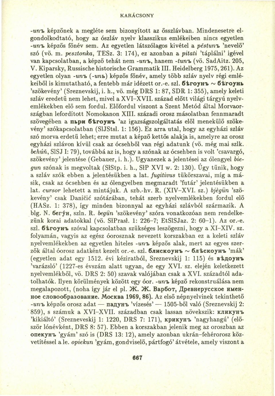 205, V. Kiparsky, Russische historische Grammatik Ill. Heidelberg 1975,261).