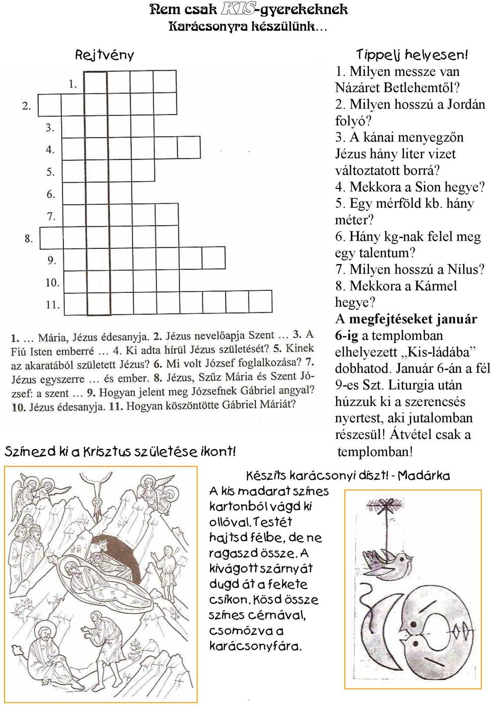 Mekkora a Kármel hegye? A megfejtéseket január 6-ig a templomban elhelyezett Kis-ládába dobhatod. Január 6-án a fél 9-es Szt. Liturgia után húzzuk ki a szerencsés nyertest, aki jutalomban részesül!