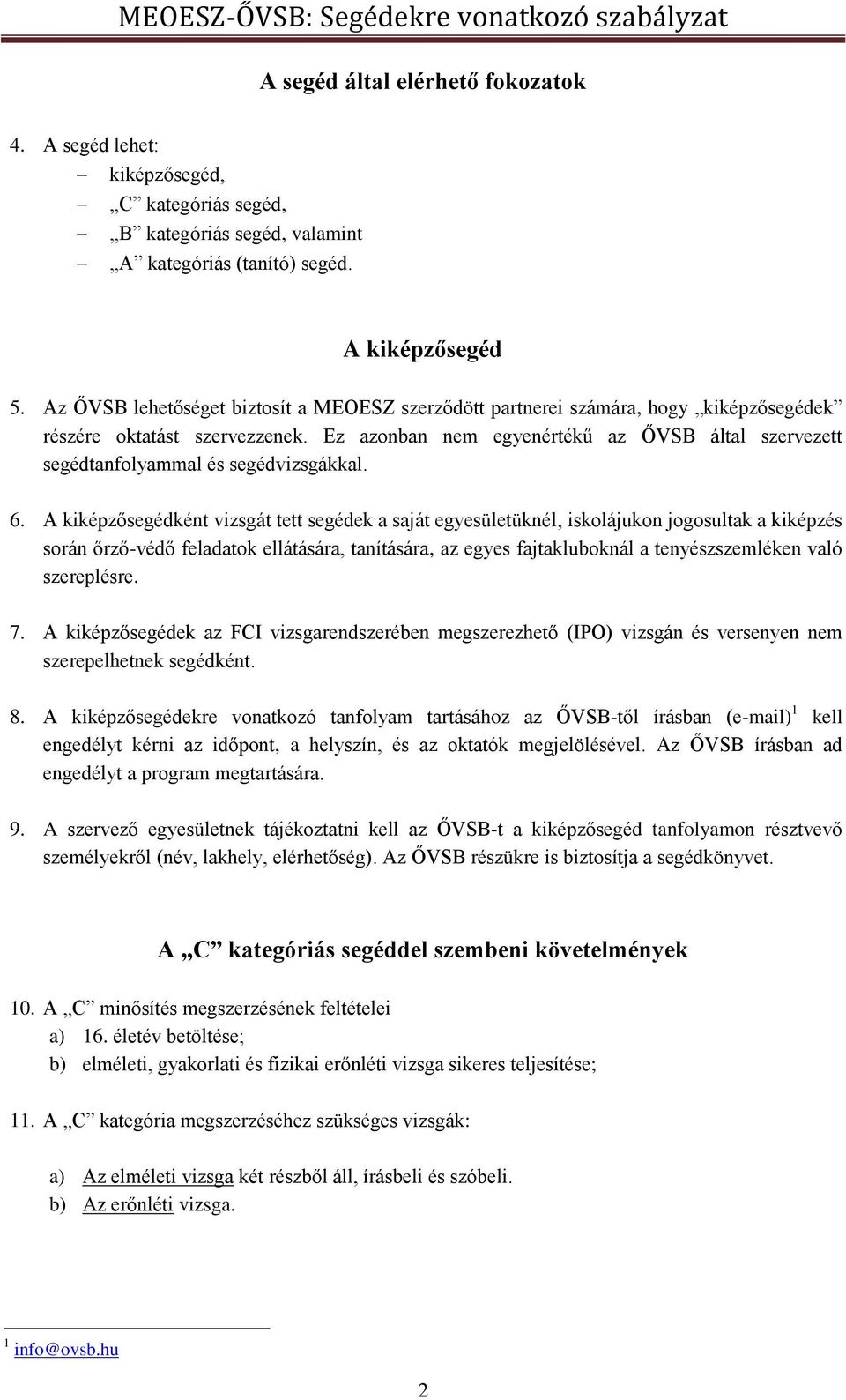 Ez azonban nem egyenértékű az ŐVSB által szervezett segédtanfolyammal és segédvizsgákkal. 6.