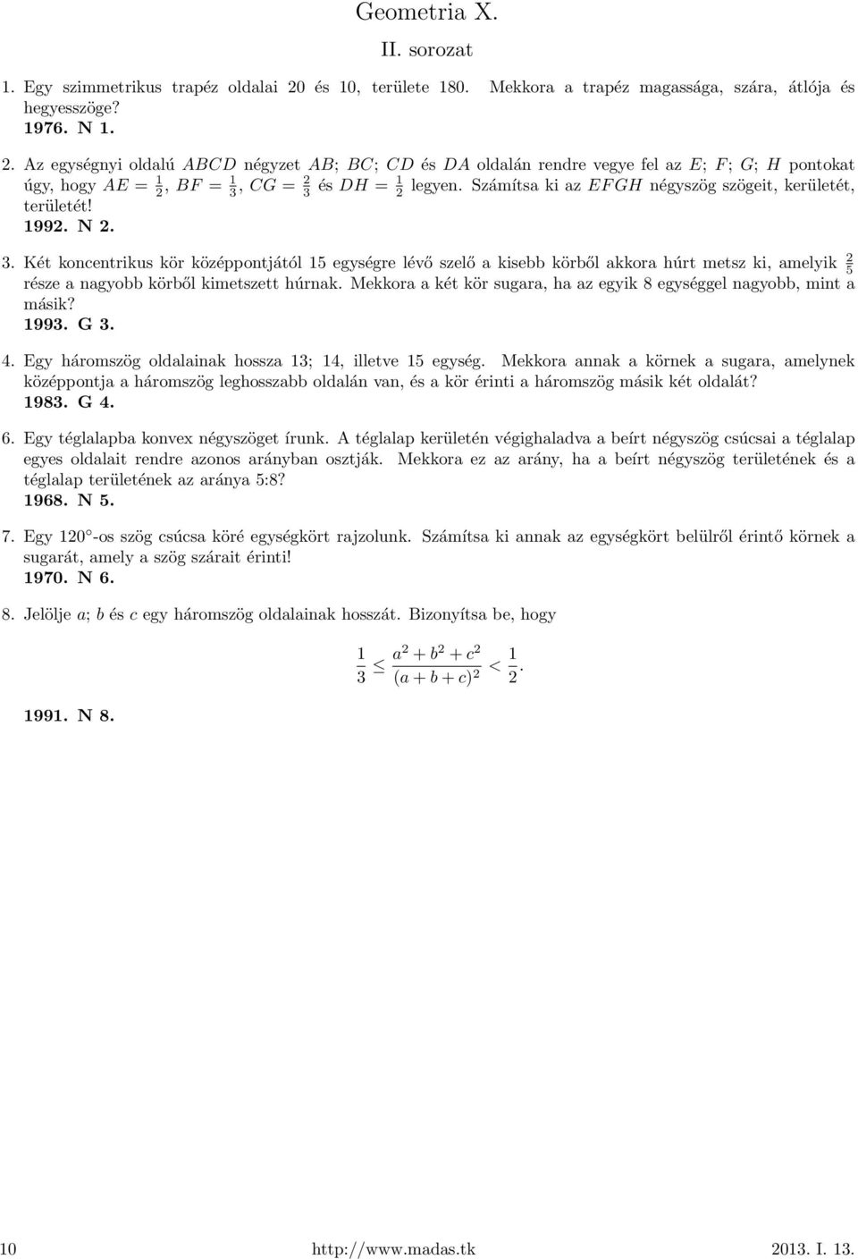 Az egységnyi oldalú ABCD négyzet AB; BC; CD és DA oldalán rendre vegye fel az E; F; G; H pontokat úgy, hogy AE = 1 2, BF = 1 3, CG = 2 3 és DH = 1 2 legyen.