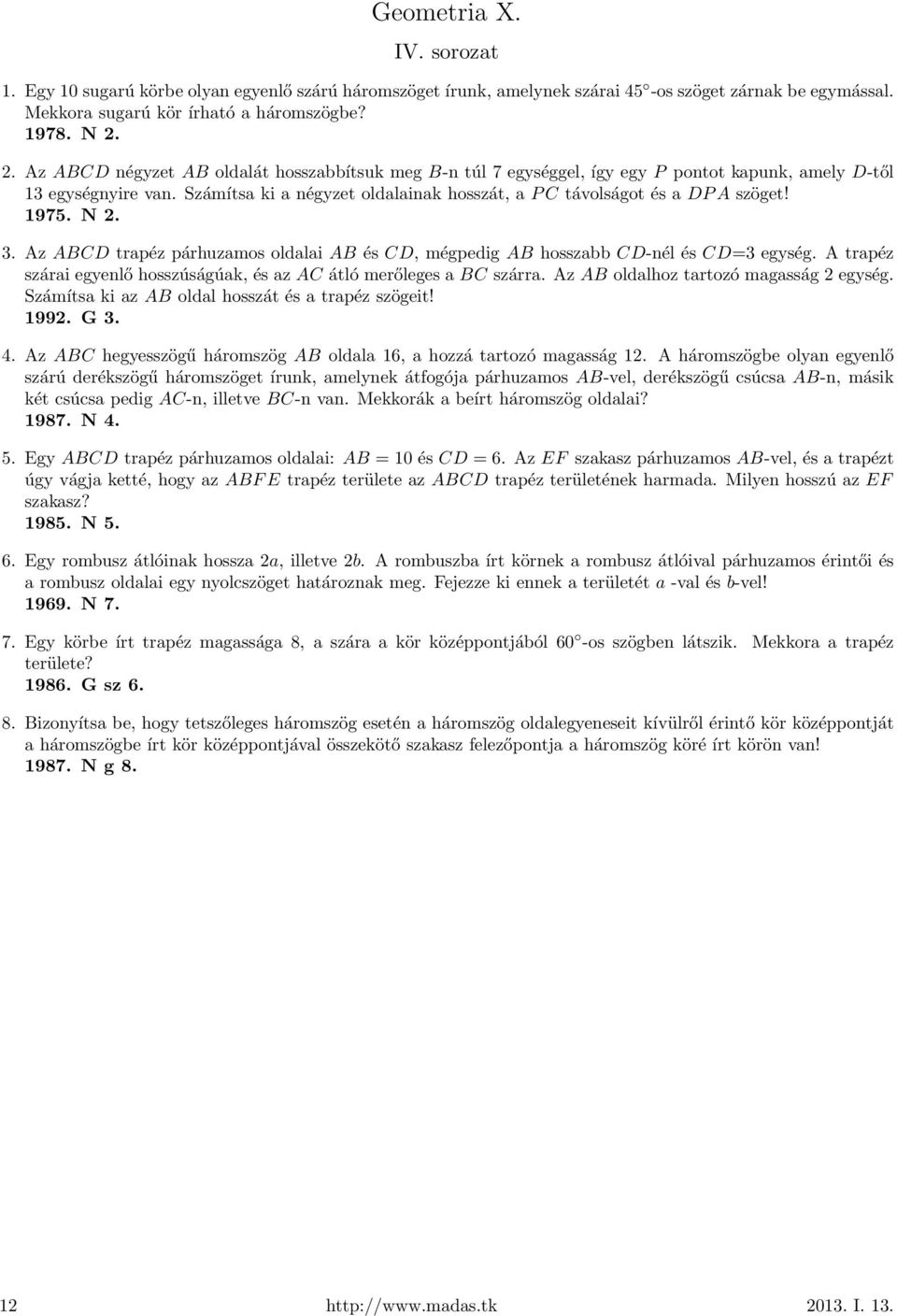 1975. N 2. 3. Az ABCD trapéz párhuzamos oldalai AB és CD, mégpedig AB hosszabb CD-nél és CD=3 egység. A trapéz szárai egyenlő hosszúságúak, és az AC átló merőleges a BC szárra.