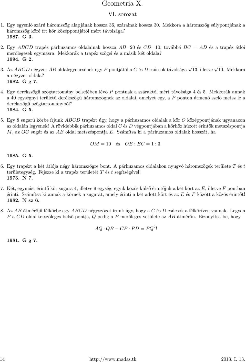 Az ABCD négyzet AB oldalegyenesének egy P pontjától a C és D csúcsok távolsága 13, illetve 10. Mekkora a négyzet oldala? 1982. G g 7. 4.