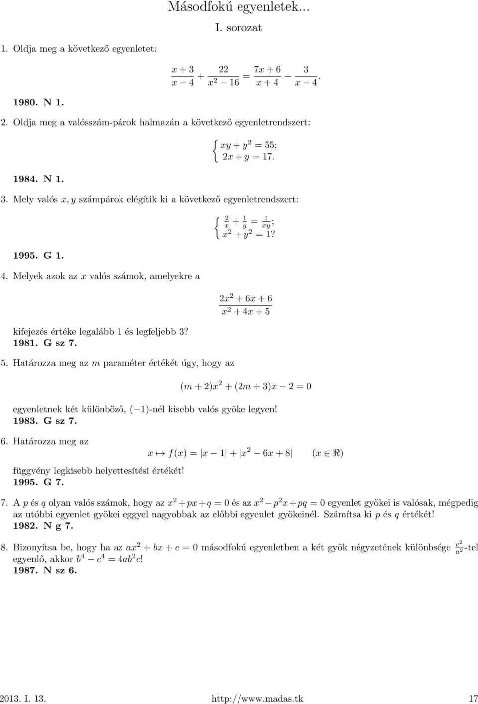 Melyek azok az x valós számok, amelyekre a kifejezés értéke legalább 1 és legfeljebb 3? 1981. G sz 7. 5. Határozza meg az m paraméter értékét úgy, hogy az { 2 x + 1 y = 1 xy ; x 2 +y 2 = 1?