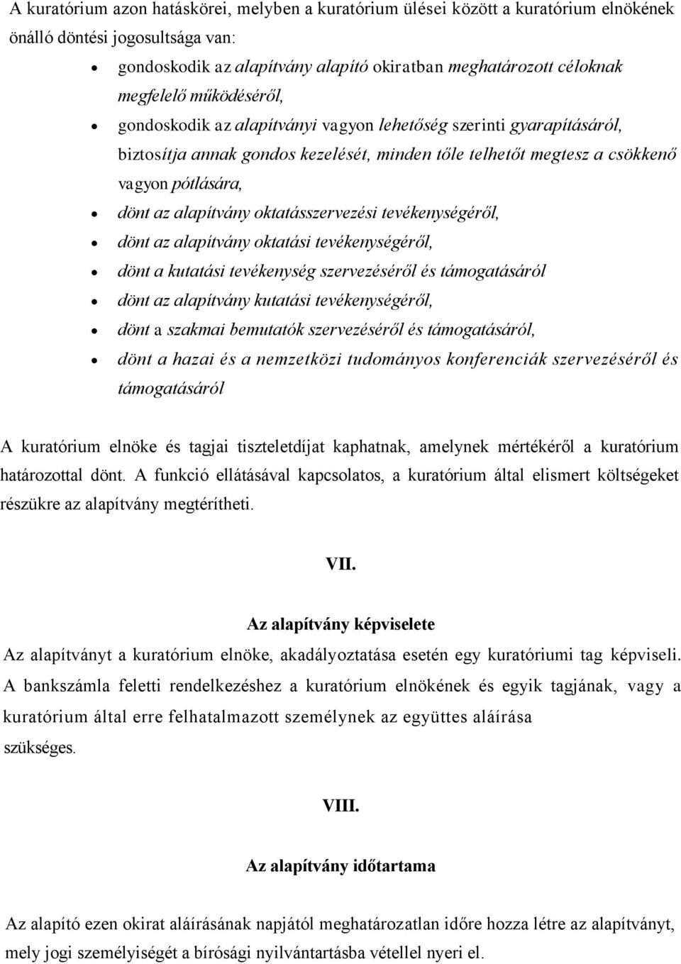 oktatásszervezési tevékenységéről, dönt az alapítvány oktatási tevékenységéről, dönt a kutatási tevékenység szervezéséről és támogatásáról dönt az alapítvány kutatási tevékenységéről, dönt a szakmai