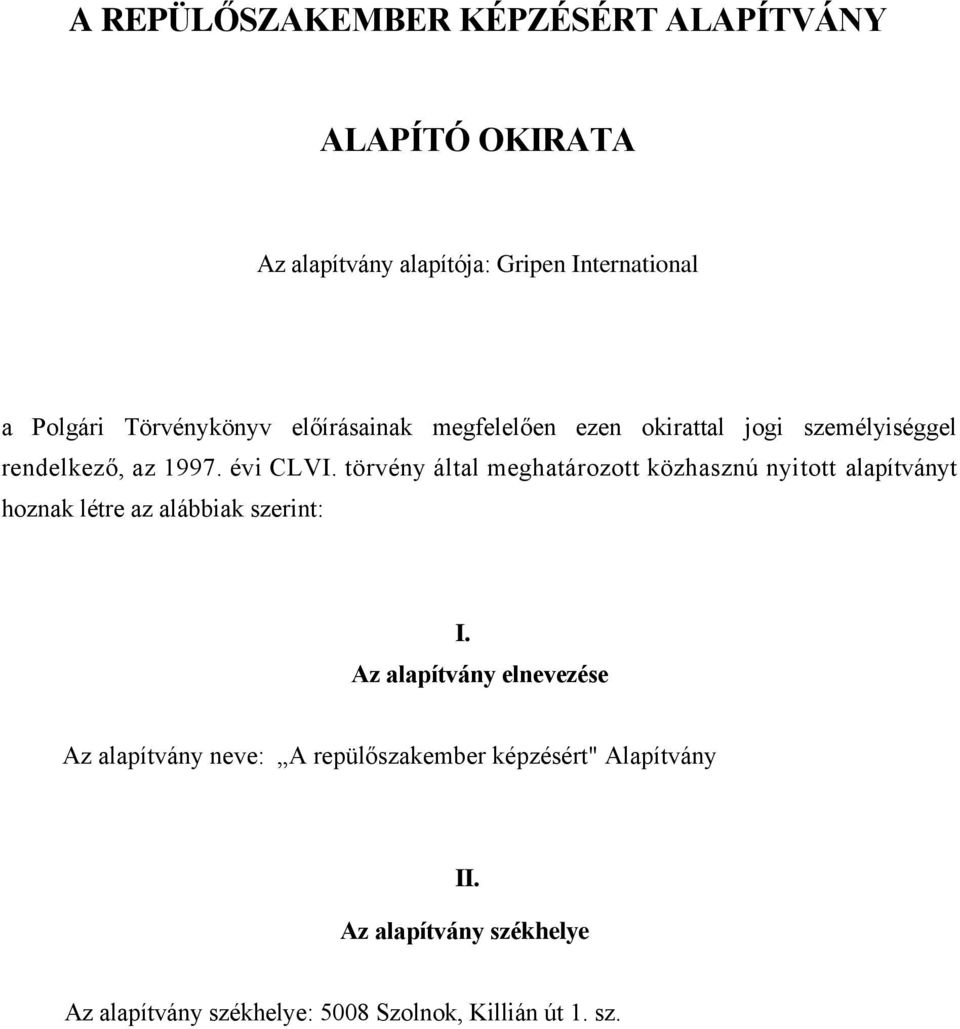 törvény által meghatározott közhasznú nyitott alapítványt hoznak létre az alábbiak szerint: I.