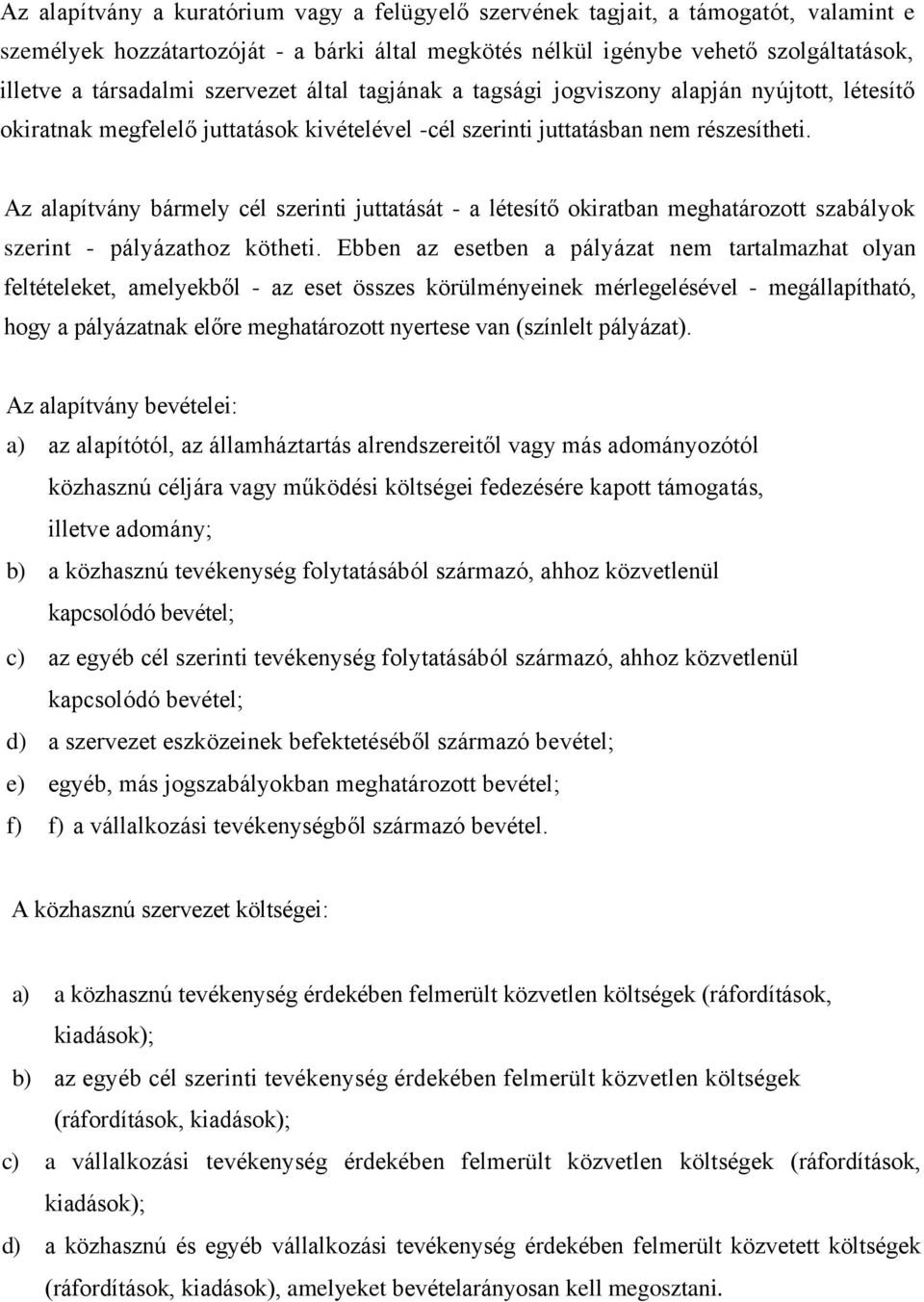 Az alapítvány bármely cél szerinti juttatását - a létesítő okiratban meghatározott szabályok szerint - pályázathoz kötheti.