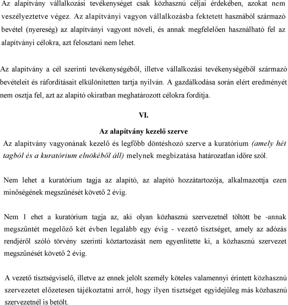 lehet. Az alapítvány a cél szerinti tevékenységéből, illetve vállalkozási tevékenységéből származó bevételeit és ráfordításait elkülönítetten tartja nyilván.