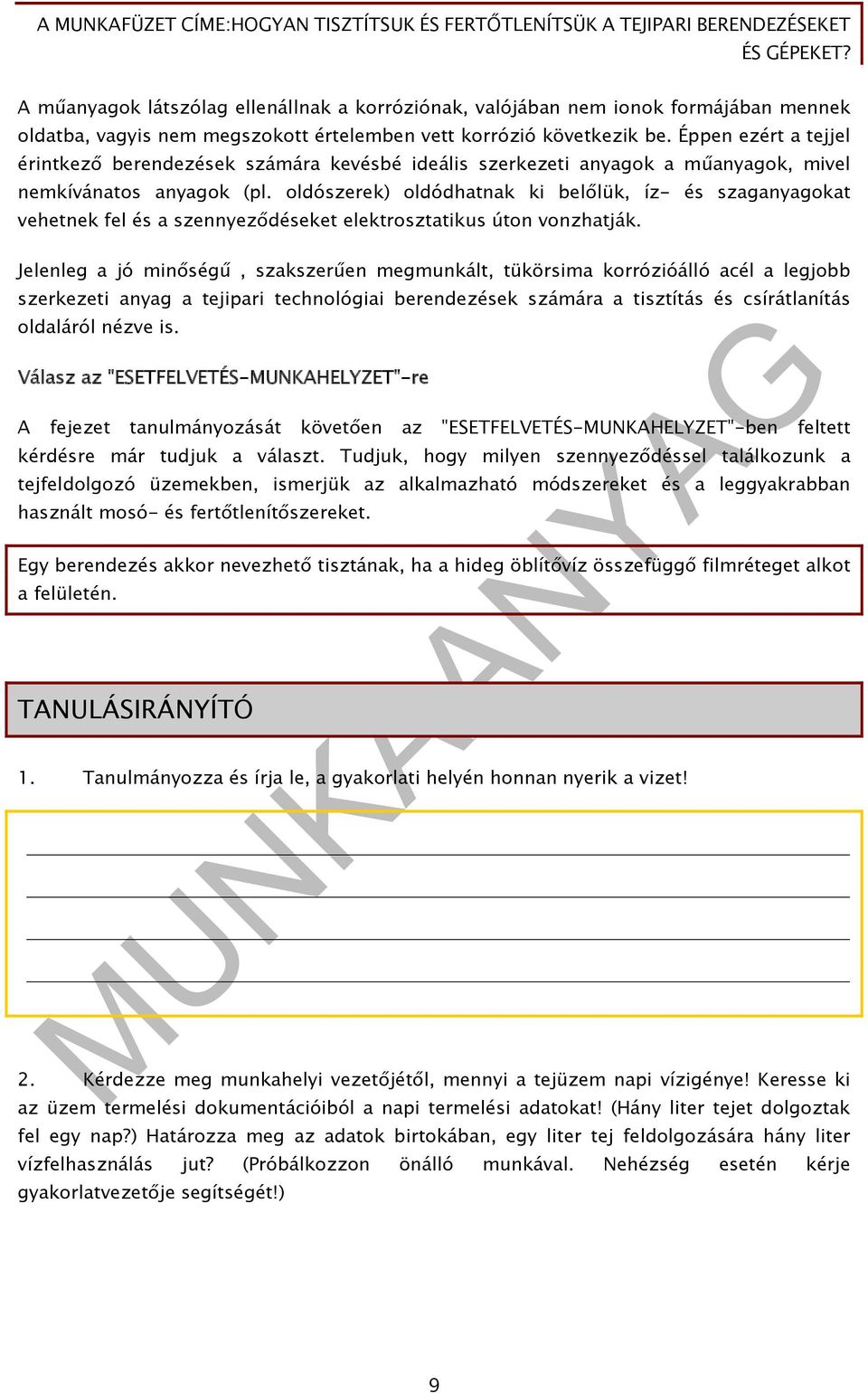 oldószerek) oldódhatnak ki belőlük, íz- és szaganyagokat vehetnek fel és a szennyeződéseket elektrosztatikus úton vonzhatják.