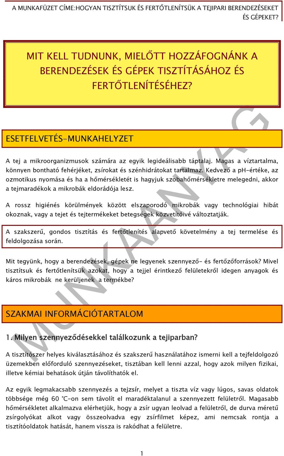 Kedvező a ph-értéke, az ozmotikus nyomása és ha a hőmérsékletét is hagyjuk szobahőmérsékletre melegedni, akkor a tejmaradékok a mikrobák eldorádója lesz.