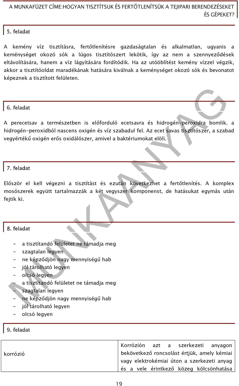 feladat A perecetsav a természetben is előforduló ecetsavra és hidrogén-peroxidra bomlik. a hidrogén-peroxidból nascens oxigén és víz szabadul fel.