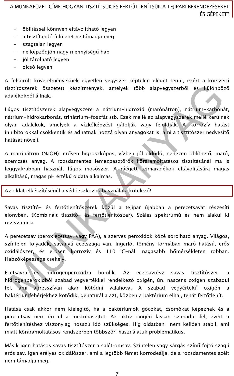 Lúgos tisztítószerek alapvegyszere a nátrium-hidroxid (marónátron), nátrium-karbonát, nátrium-hidrokarbonát, trinátrium-foszfát stb.