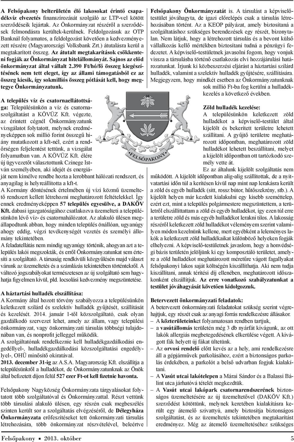 ) átutalásra kerül a megtakarított összeg. Az átutalt megtakarítások csökkenteni fogják az Önkormányzat hitelállományát. Sajnos az előd önkormányzat által vállalt 2.