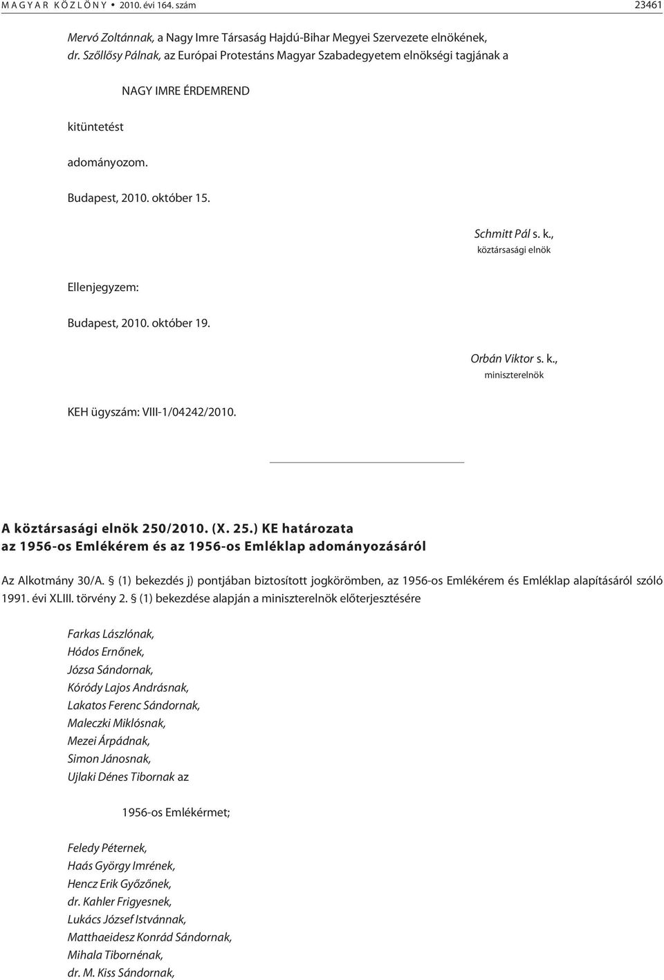 A 250/2010. (X. 25.) KE a az 1956-os Emlékérem és az 1956-os Emléklap adományozásáról Az Alkotmány 30/A.