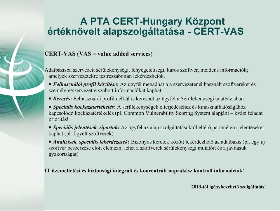 Felhasználói profil készítése: Az ügyfél megadhatja a szervezeténél használt szoftvereket és személyre/szervezetre szabott információkat kaphat Keresés: Felhasználói profil nélkül is kereshet az