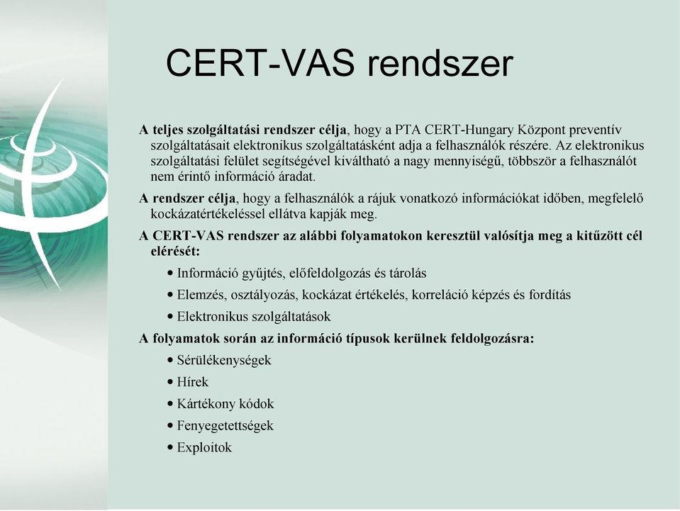 A rendszer célja, hogy a felhasználók a rájuk vonatkozó információkat időben, megfelelő kockázatértékeléssel ellátva kapják meg.