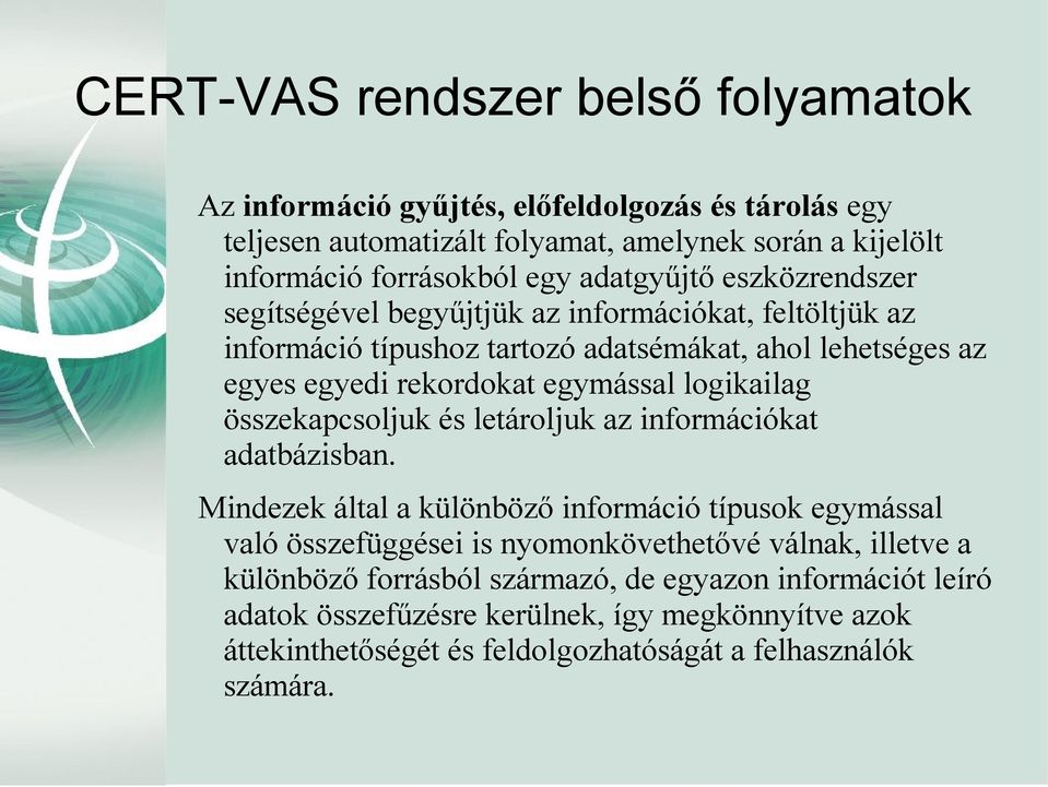 logikailag összekapcsoljuk és letároljuk az információkat adatbázisban.