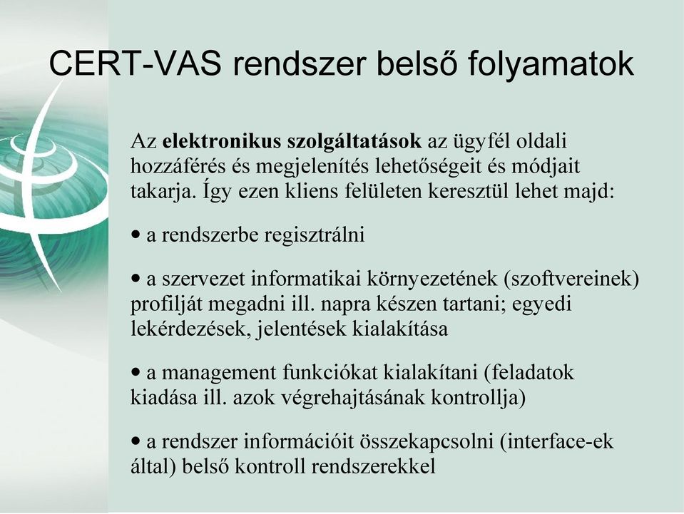 Így ezen kliens felületen keresztül lehet majd: a rendszerbe regisztrálni a szervezet informatikai környezetének (szoftvereinek)