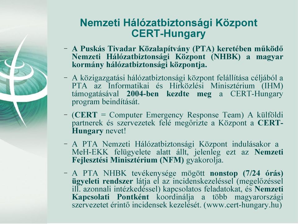 (CERT = Computer Emergency Response Team) A külföldi partnerek és szervezetek felé megőrizte a Központ a CERTHungary nevet!