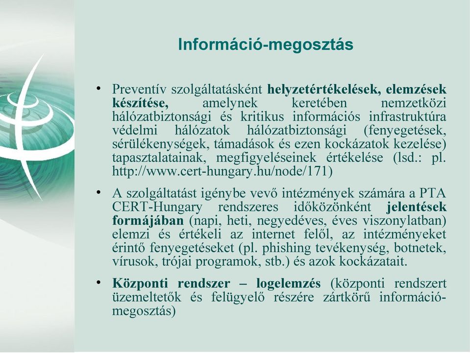 hu/node/171) A szolgáltatást igénybe vevő intézmények számára a PTA CERT-Hungary rendszeres időközönként jelentések formájában (napi, heti, negyedéves, éves viszonylatban) elemzi és értékeli az