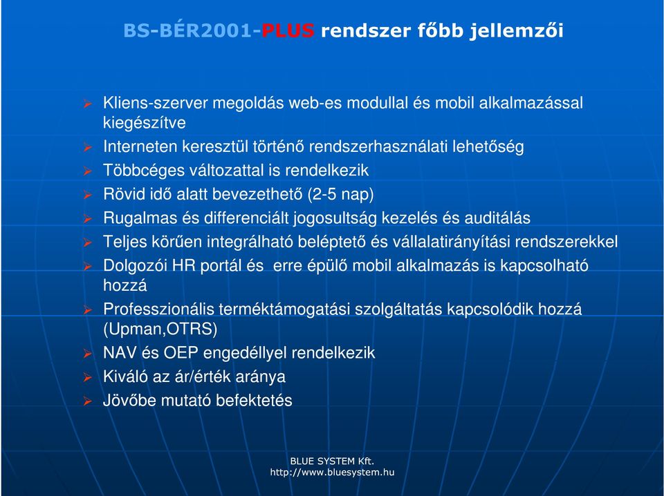 auditálás Teljes körűen integrálható beléptető és vállalatirányítási rendszerekkel Dolgozói HR portál és erre épülő mobil alkalmazás is kapcsolható hozzá