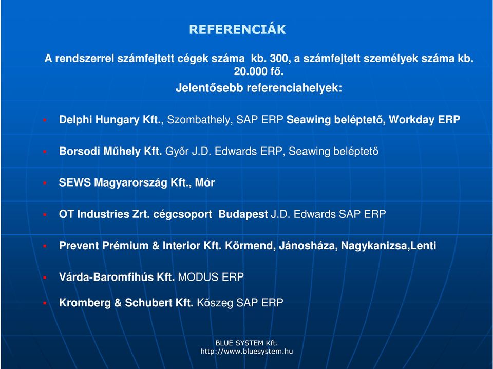 Győr J.D. Edwards ERP, Seawing beléptető SEWS Magyarország Kft., Mór OT Industries Zrt. cégcsoport Budapest J.D. Edwards SAP ERP Prevent Prémium & Interior Kft.