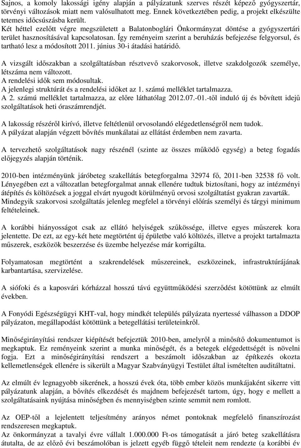 Két héttel ezelőtt végre megszületett a Balatonboglári Önkormányzat döntése a gyógyszertári terület hasznosításával kapcsolatosan.