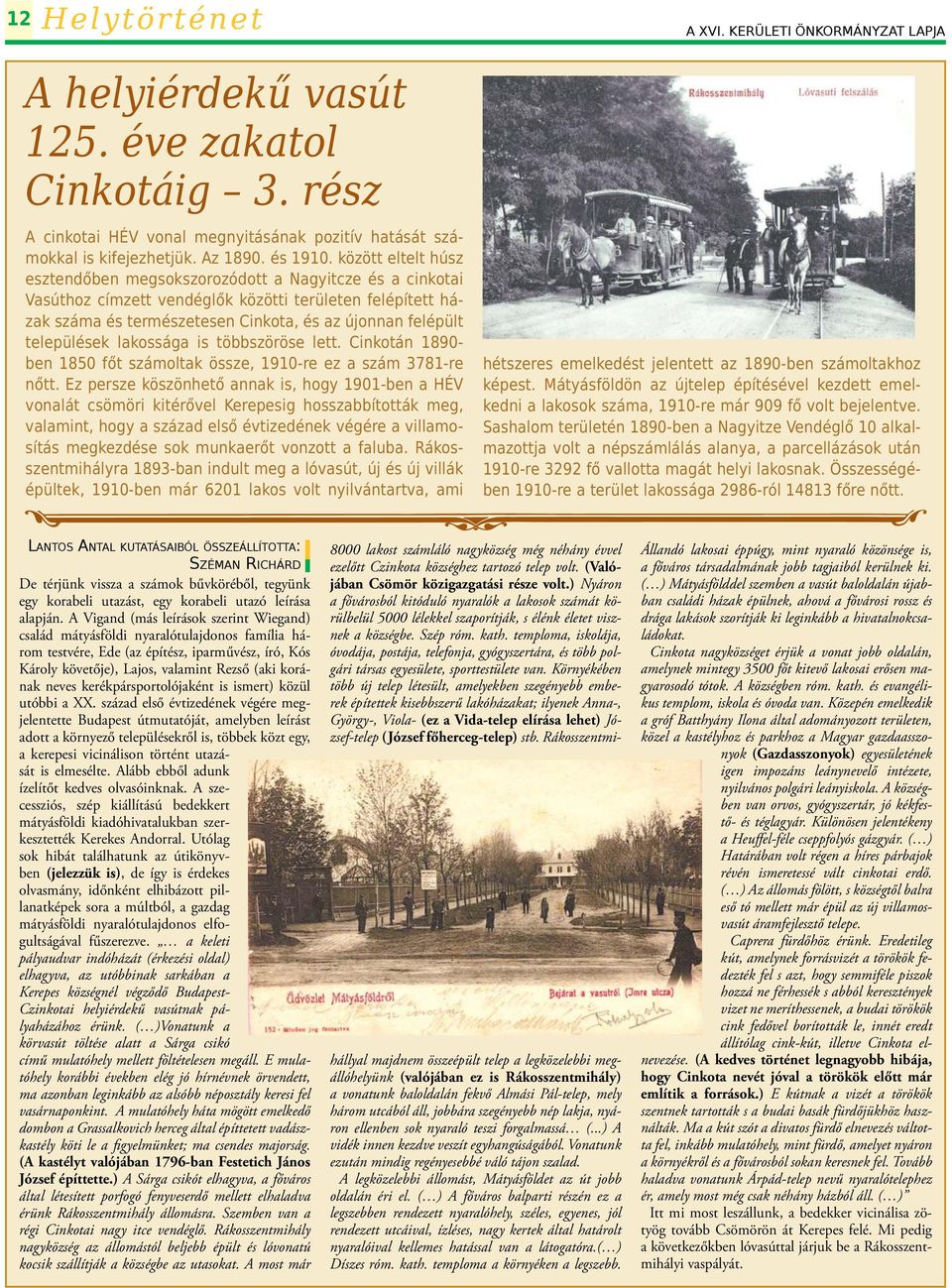 között eltelt húsz esztendőben megsokszorozódott a Nagyitcze és a cinkotai Vasúthoz címzett vendéglők közötti területen felépített házak száma és természetesen Cinkota, és az újonnan felépült