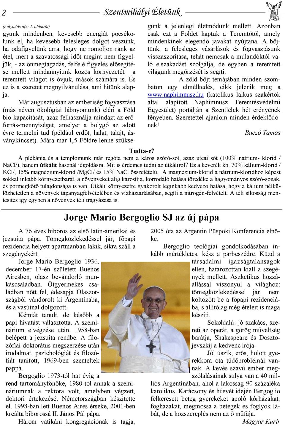 Ötgyermekes családban nőtt fel, édesapja Olaszországból vándorolt ki Argentínába, és a vasútnál dolgozott. Kémiát tanult, de később a papi hivatást választotta.