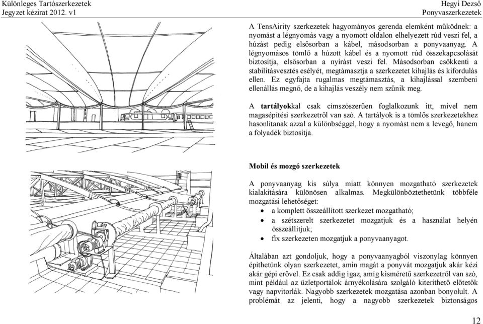 Másodsorban csökkenti a stabilitásvesztés esélyét, megtámasztja a szerkezetet kihajlás és kifordulás ellen.