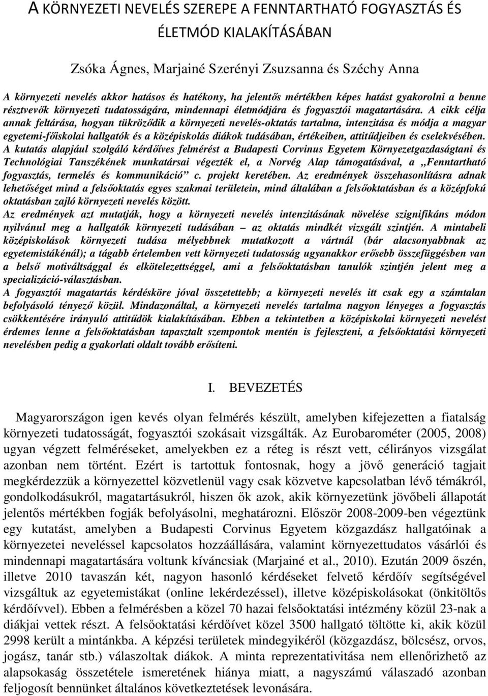 A cikk célja annak feltárása, hogyan tükröződik a környezeti nevelés-oktatás tartalma, intenzitása és módja a magyar egyetemi-főiskolai hallgatók és a középiskolás diákok tudásában, értékeiben,