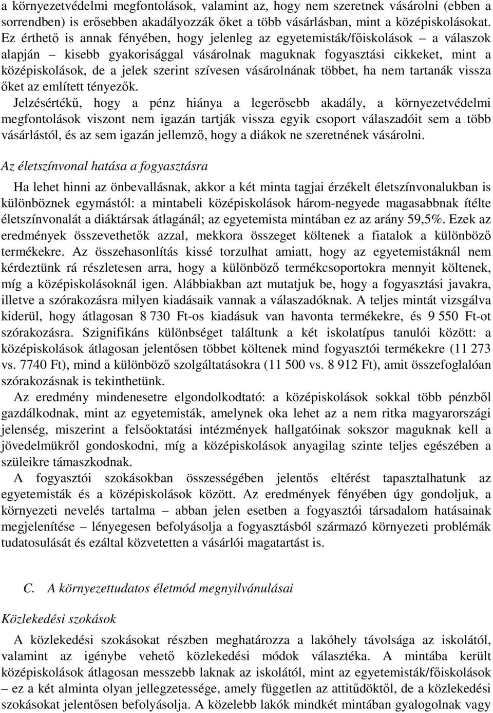 szívesen vásárolnának többet, ha nem tartanák vissza őket az említett tényezők.