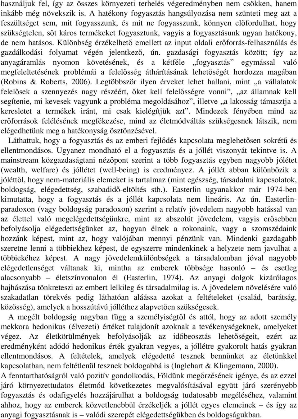 a fogyasztásunk ugyan hatékony, de nem hatásos. Különbség érzékelhető emellett az input oldali erőforrás-felhasználás és gazdálkodási folyamat végén jelentkező, ún.