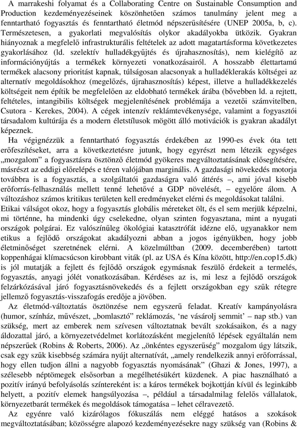 Gyakran hiányoznak a megfelelő infrastrukturális feltételek az adott magatartásforma következetes gyakorlásához (ld.