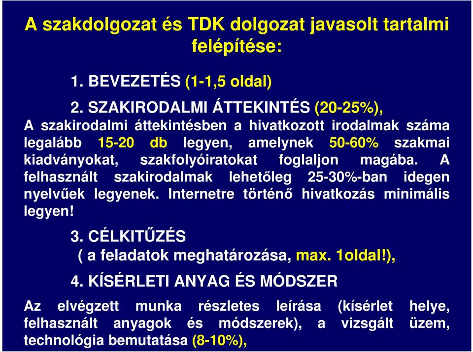 szakfolyóiratokat foglaljon magába. A felhasznált szakirodalmak lehetőleg 25-30%-ban idegen nyelvűek legyenek. Internetre történő hivatkozás minimális legyen!