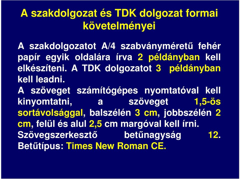 A szöveget számítógépes nyomtatóval kell kinyomtatni, a szöveget 1,5-ös sortávolsággal, balszélén 3 cm,