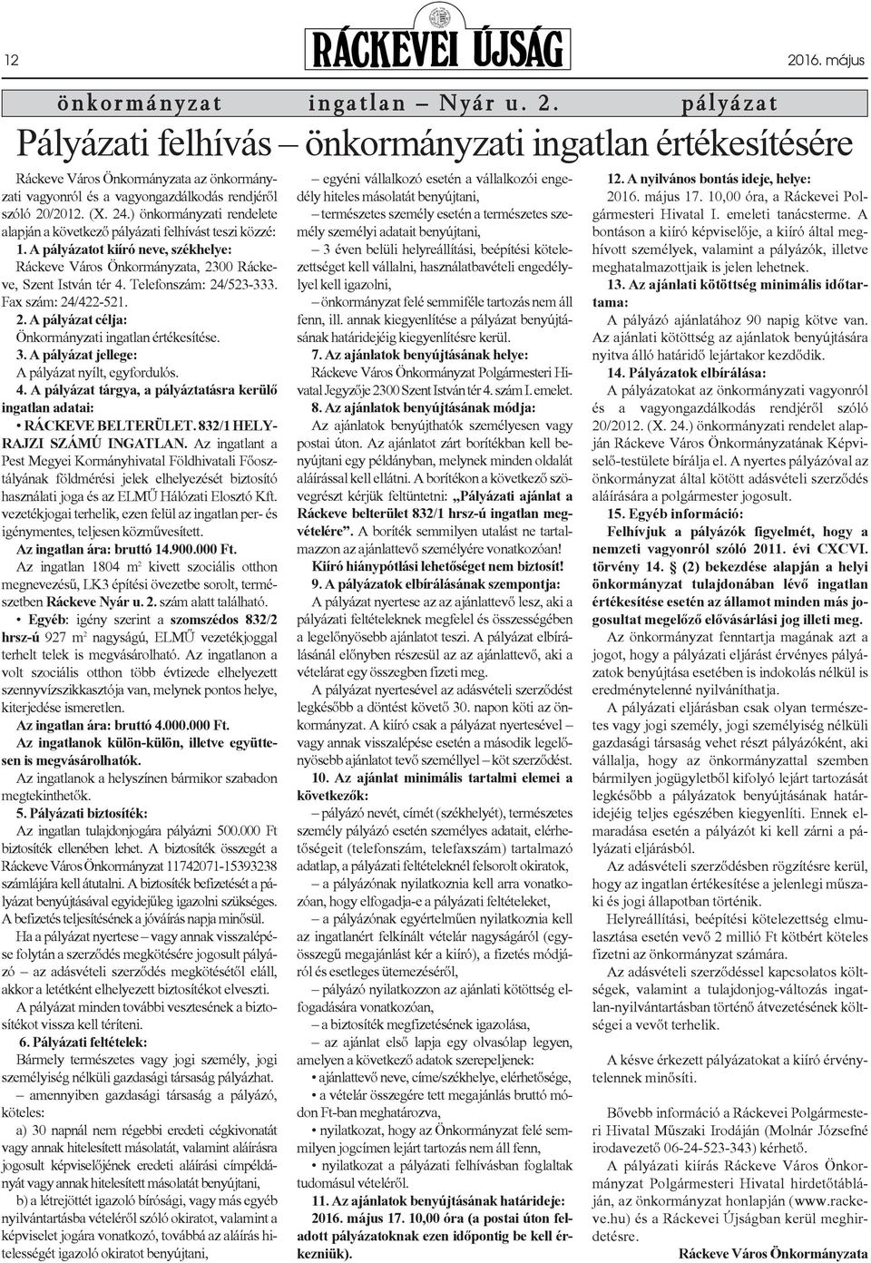 Telefonszám: 24/523-333. Fax szám: 24/422-521. 2. A pályázat célja: Önkormányzati ingatlan értékesítése. 3. A pályázat jellege: A pályázat nyílt, egyfordulós. 4.