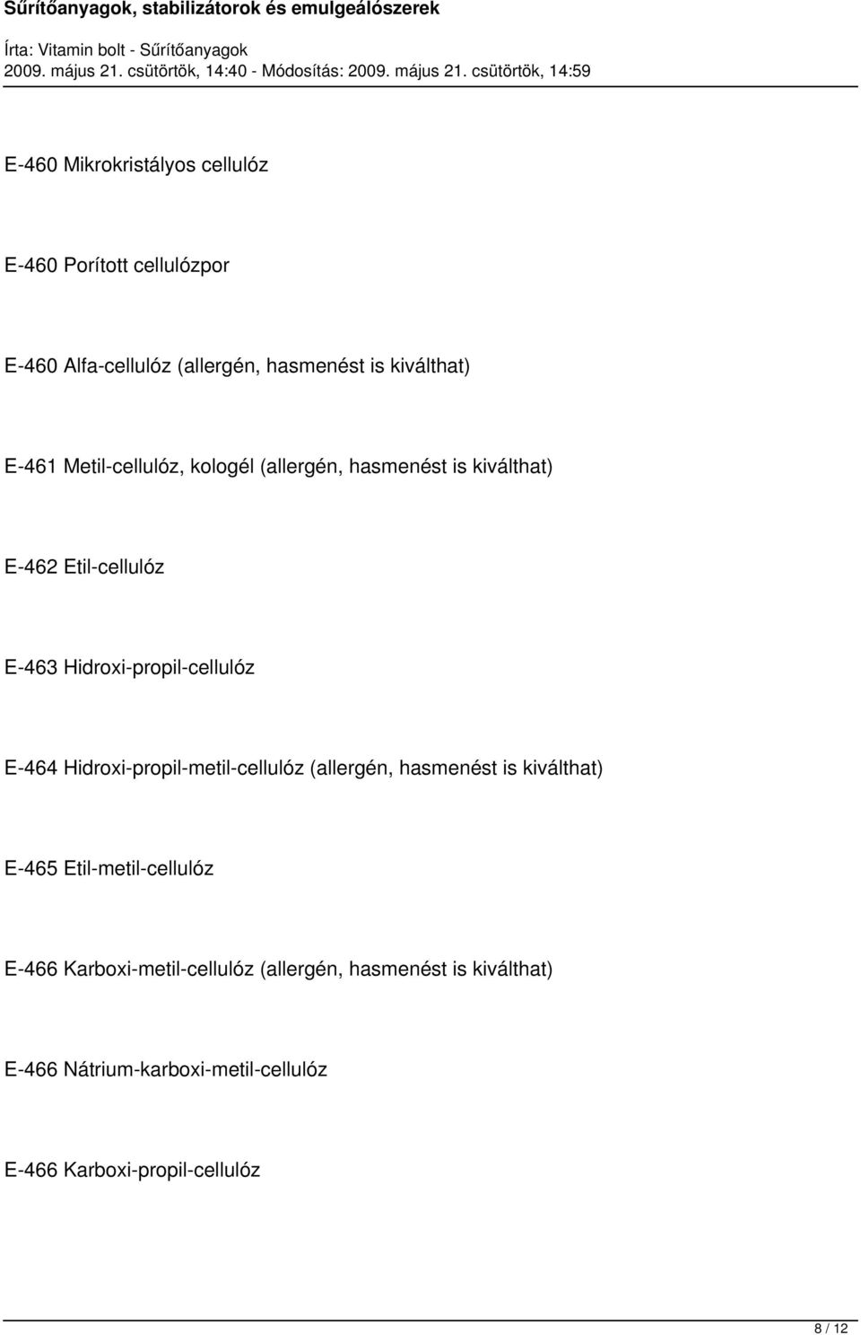 E-464 Hidroxi-propil-metil-cellulóz (allergén, hasmenést is kiválthat) E-465 Etil-metil-cellulóz E-466