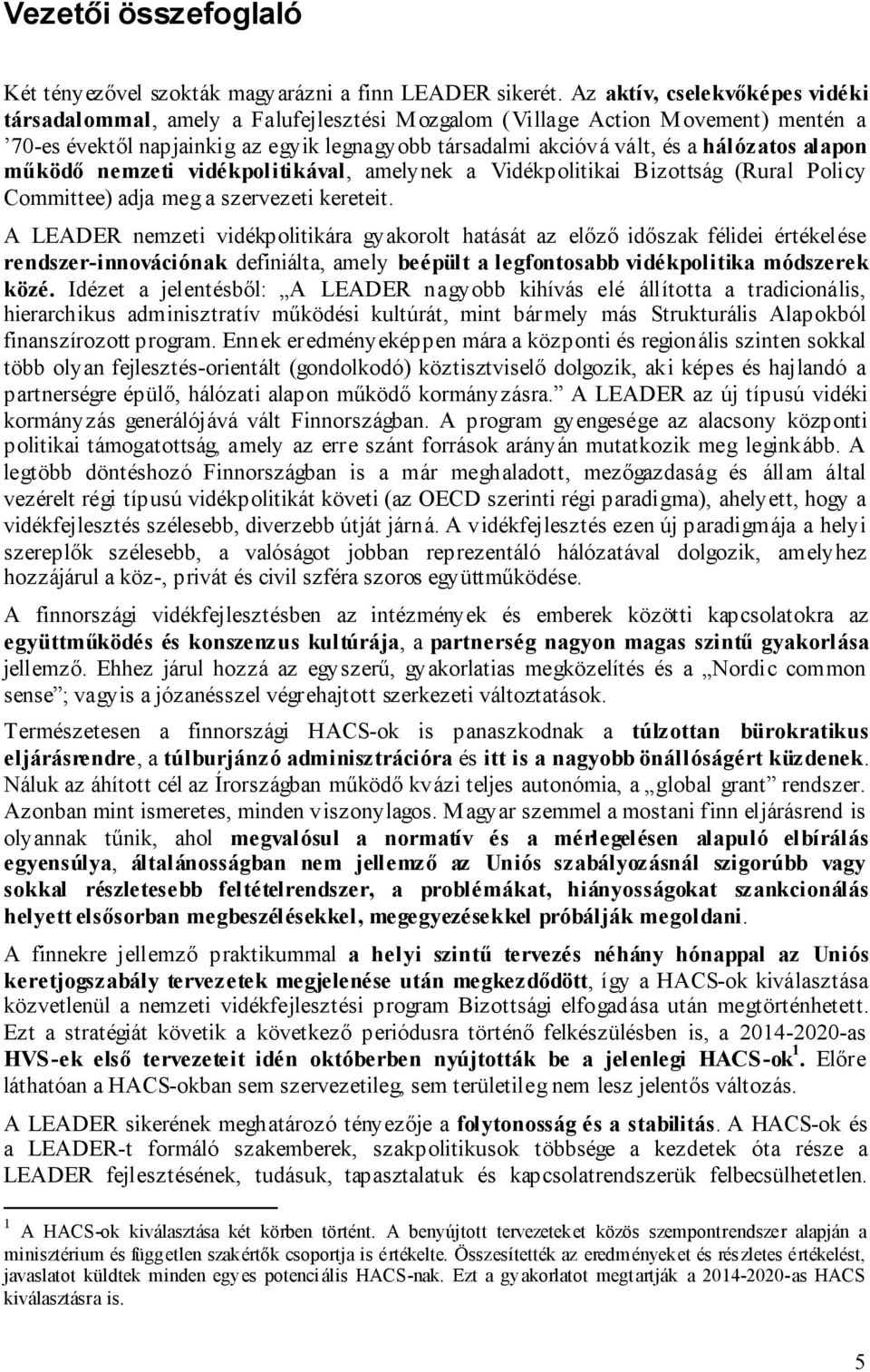 alapon működő nemzeti vidékpolitikával, amelynek a Vidékpolitikai Bizottság (Rural Policy Committee) adja meg a szervezeti kereteit.