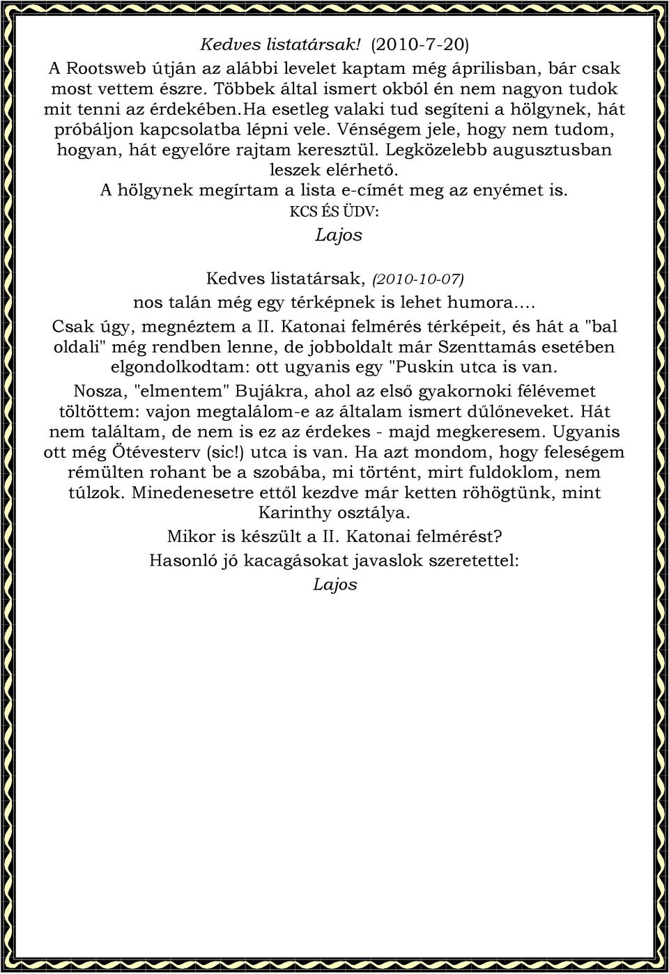 A hölgynek megírtam a lista e-címét meg az enyémet is. KCS ÉS ÜDV: Lajos Kedves listatársak, (2010-10-07) nos talán még egy térképnek is lehet humora... Csak úgy, megnéztem a II.