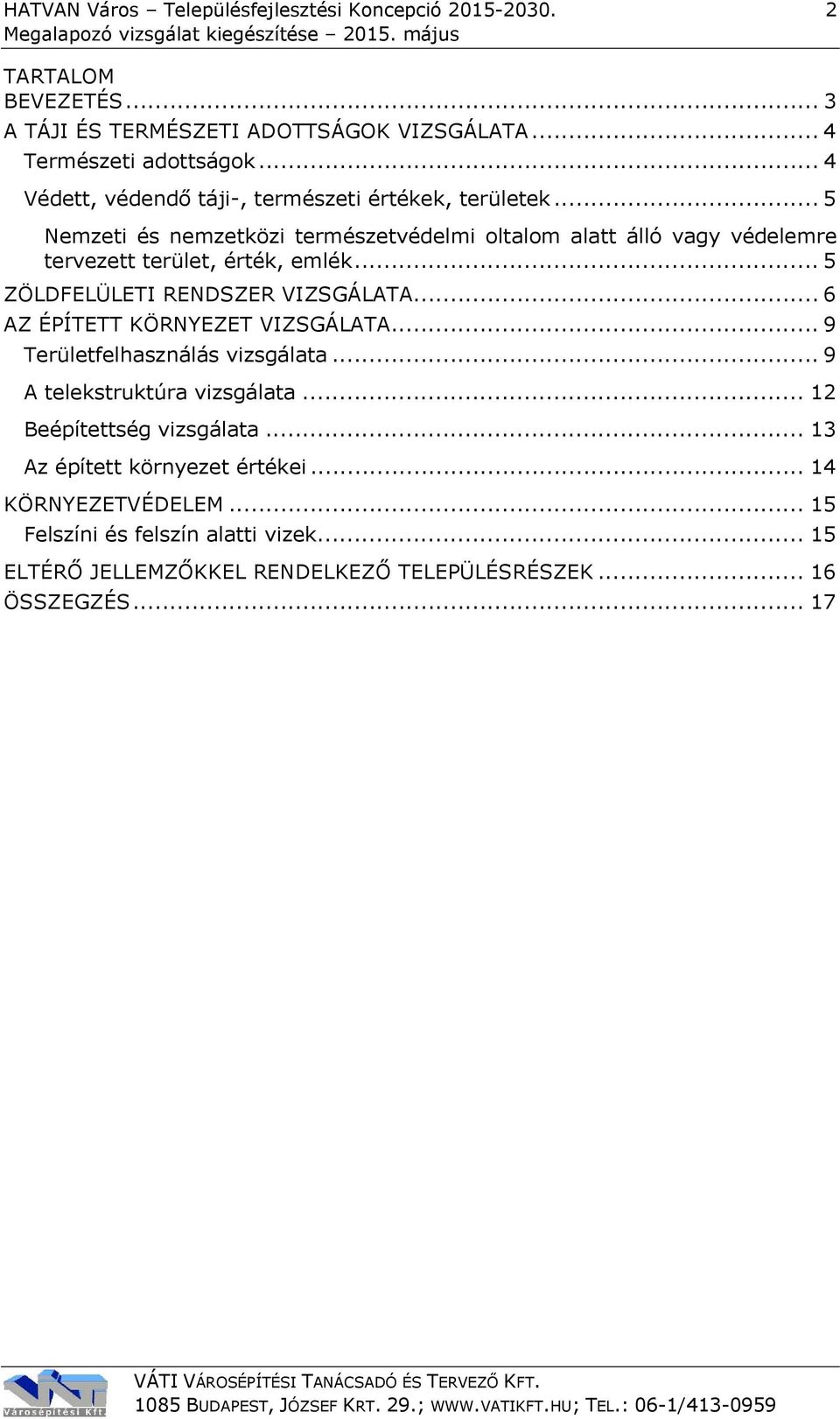 .. 5 ZÖLDFELÜLETI RENDSZER VIZSGÁLATA... 6 AZ ÉPÍTETT KÖRNYEZET VIZSGÁLATA... 9 Területfelhasználás vizsgálata... 9 A telekstruktúra vizsgálata.