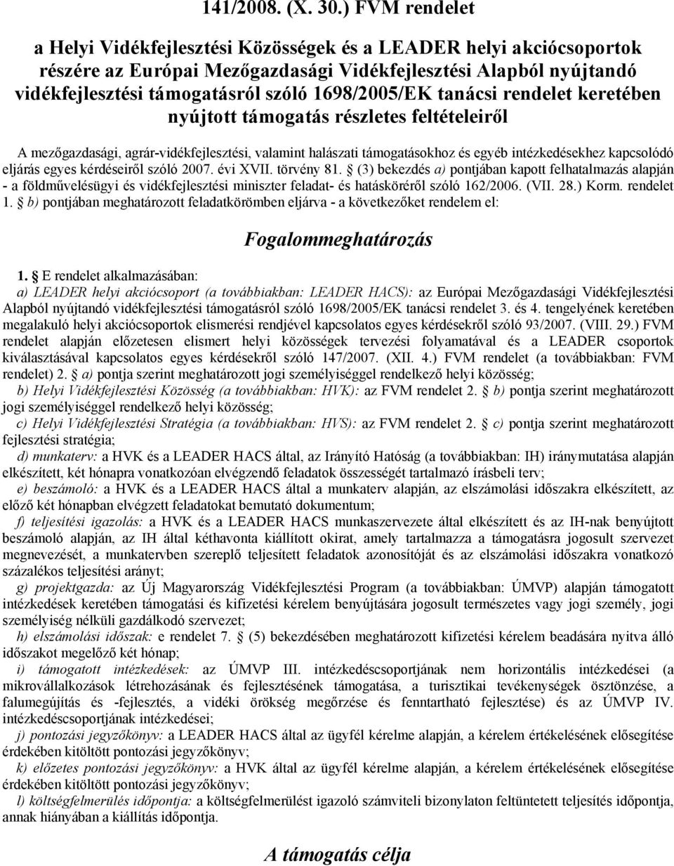 1698/2005/EK tanácsi rendelet keretében nyújtott támogatás részletes feltételeiről A mezőgazdasági, agrár-vidékfejlesztési, valamint halászati támogatásokhoz és egyéb intézkedésekhez kapcsolódó